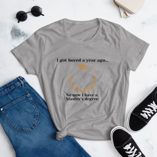 So Now I Have a Masters's Degree - Women's short sleeve t-shirt