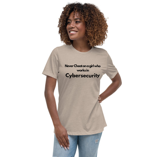 Never Cheat on a Girl Who Works in Cybersecurity - Women's Relaxed T-Shirt