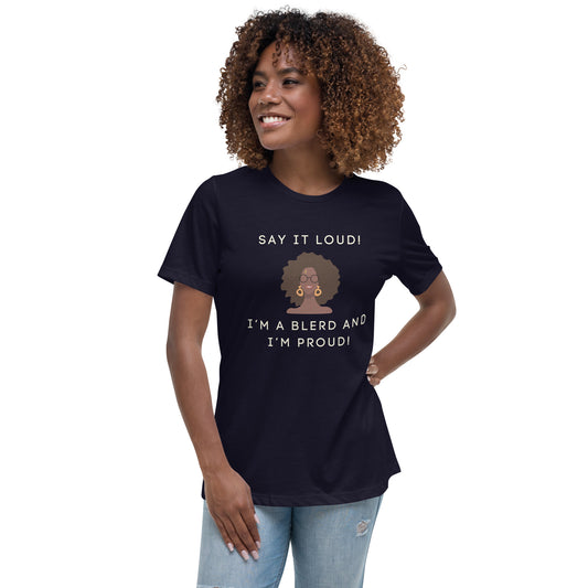 Say it Loud! I'm a BLERD and I'm Proud! - Women's Relaxed T-Shirt